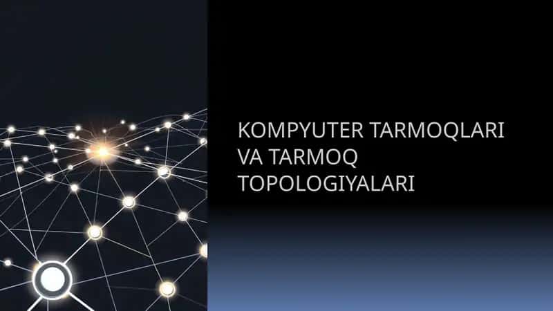 KOMPYUTER TARMOQLARI VA TARMOQ TOPOLOGIYALARI