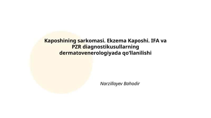 Kaposhining sarkomasi. Ekzema Kaposhi. IFA va PZR diagnostikusullarning dermatovenerologiyada qo‘llanilishi