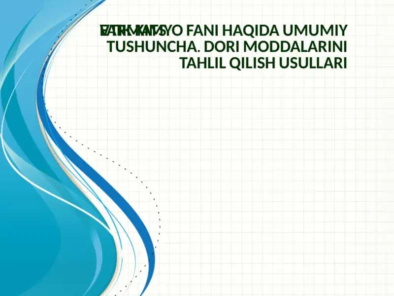 FARMATSЕVTIK KIMYO FANI HAQIDA UMUMIY TUSHUNCHA. DORI MODDALARINI TAHLIL QILISH USULLARI.pptx