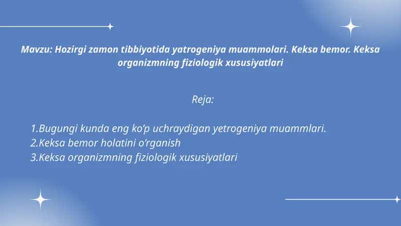 Hozirgi zamon tibbiyotida yatrogeniya muammolari. Keksa bemor. Keksa organizmning fiziologik xususiyatlari