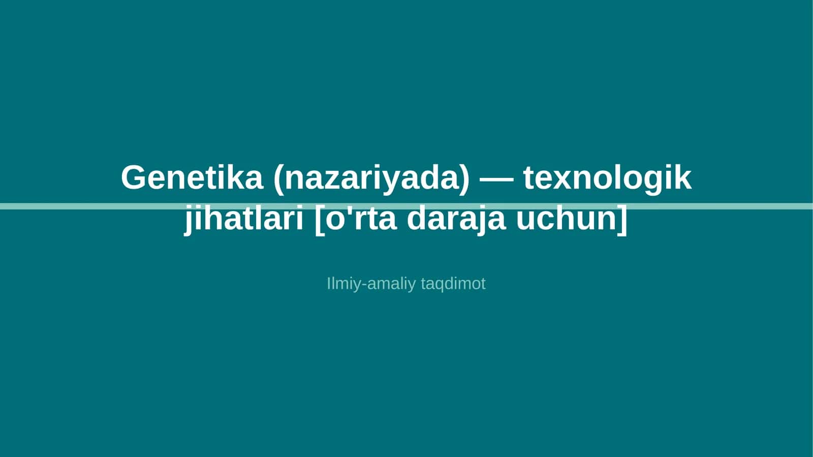 Genetika (nazariyada) — texnologik jihatlari [o'rta daraja uchun]
