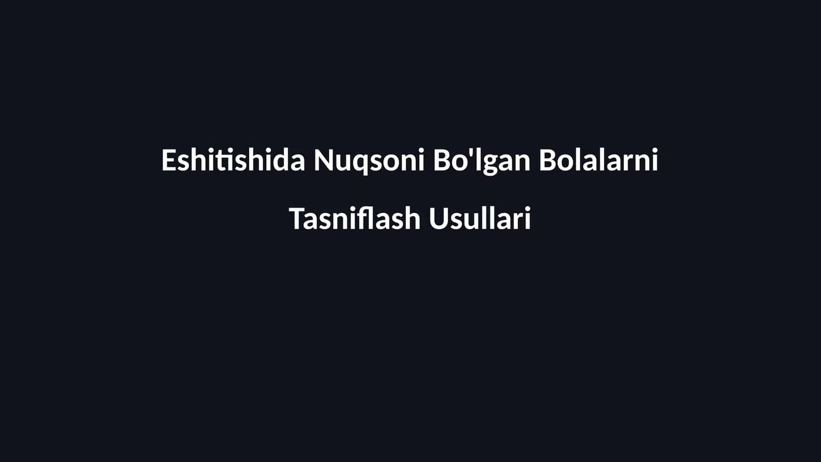 Eshitishida Nuqsoni Bo'lgan Bolalarni Tasniflash Usullari