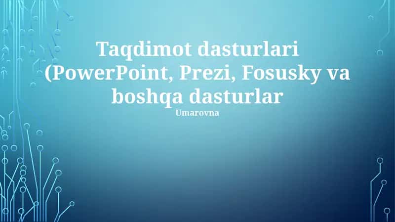 Taqdimot dasturlari (PowerPoint, Prezi, Fosusky va boshqa dasturlar)