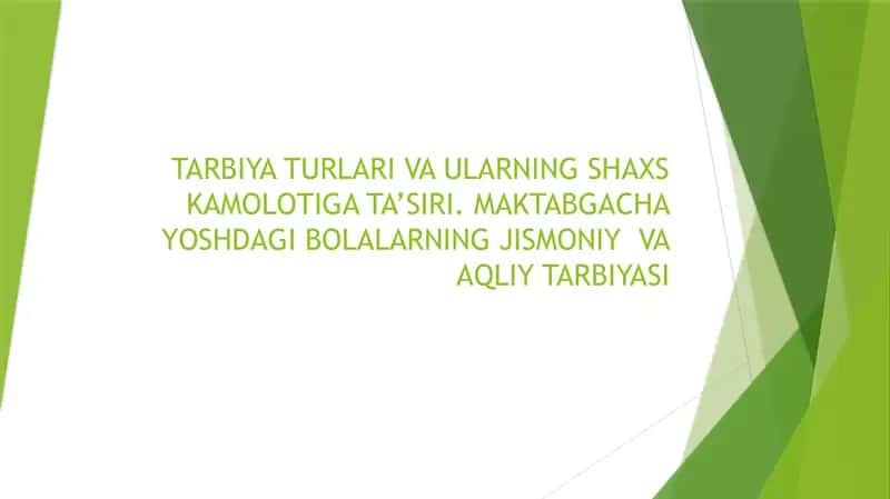 TARBIYA TURLARI VA ULARNING SHAXS KAMOLOTIGA TA’SIRI. MAKTABGACHA YOSHDAGI BOLALARNING JISMONIY  VA AQLIY TARBIYASI