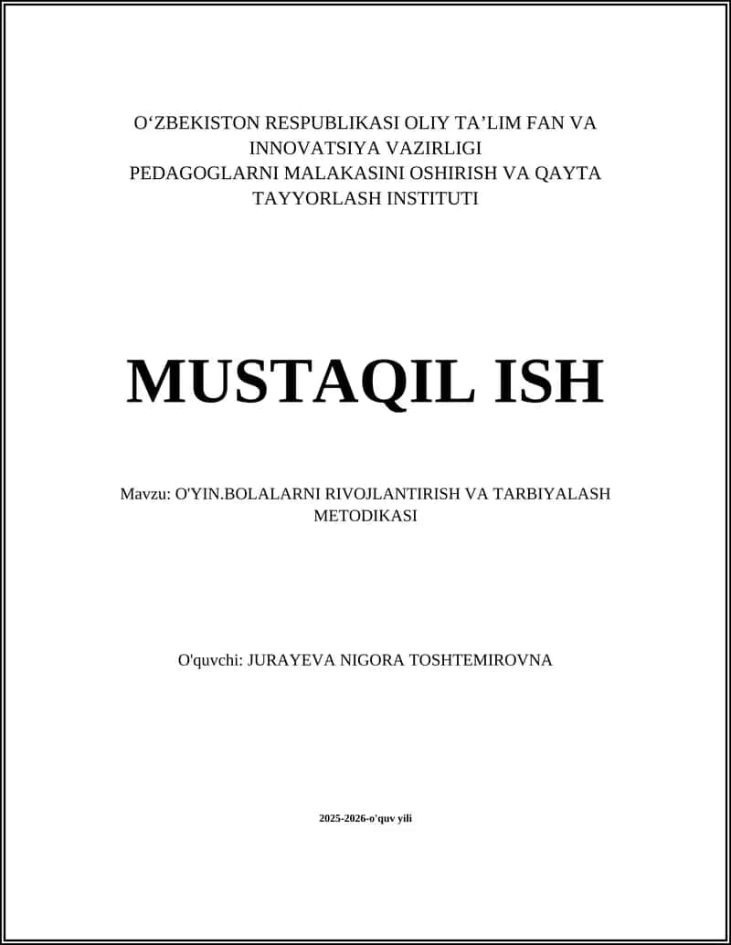 MUSTAQIL ISH Mavzu: O'YIN.BOLALARNI RIVOJLANTIRISH VA TARBIYALASH METODIKASI
