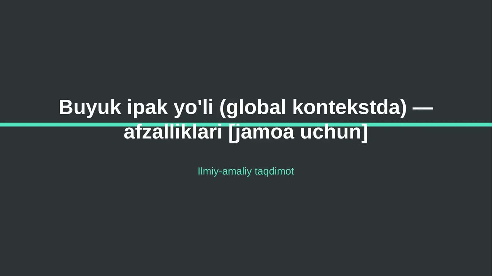 Buyuk ipak yo'li (global kontekstda) — afzalliklari [jamoa uchun]