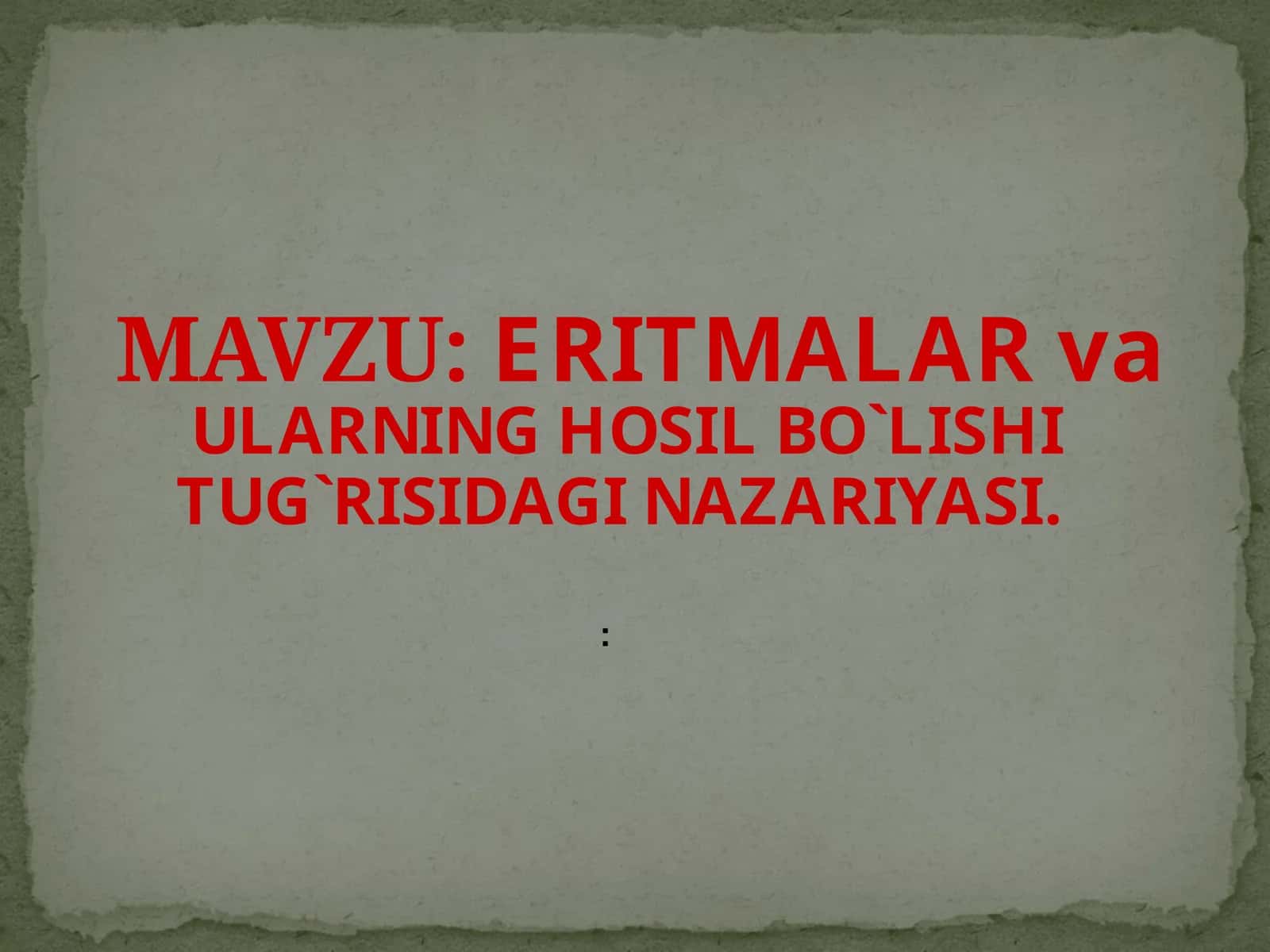 ERITMALAR va ULARNING HOSIL BO`LISHI TUG`RISIDAGI NAZARIYASI