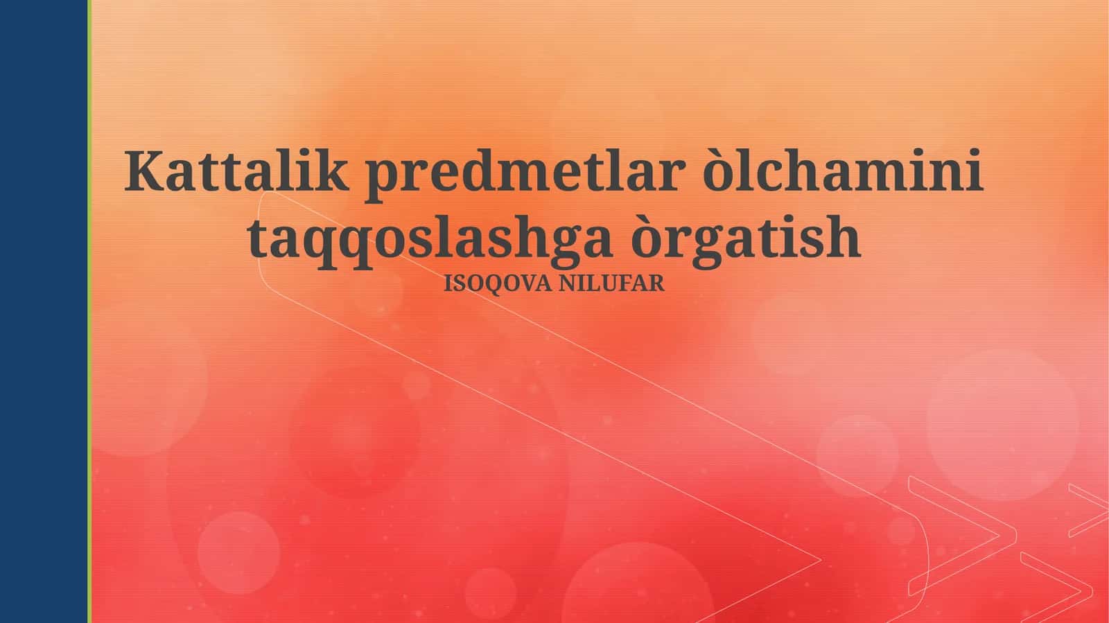 Kattalik predmetlar òlchamini taqqoslashga òrgatish