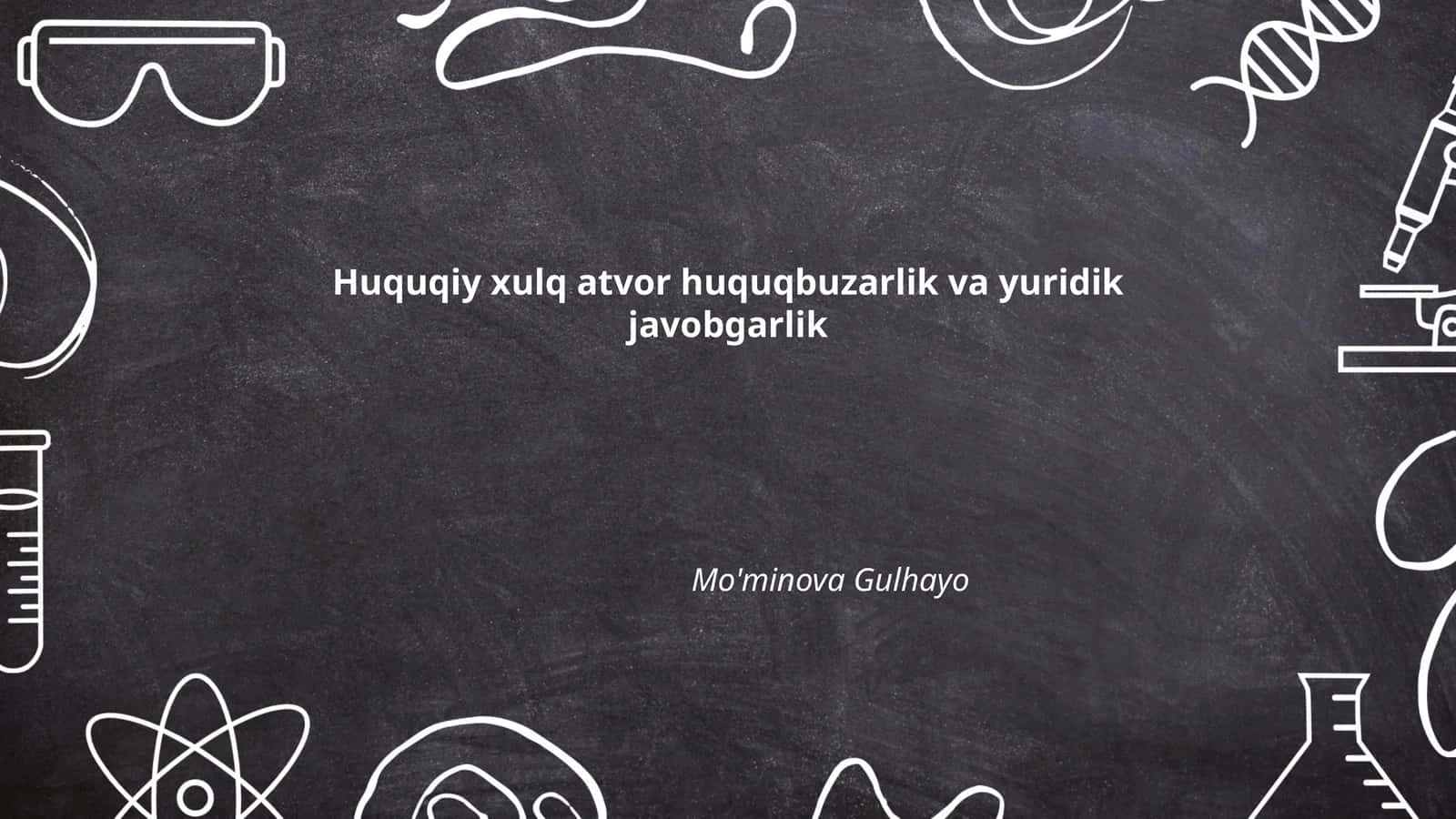 Huquqiy xulq-atvor huquqbuzarlik va yuridik javobgarlik