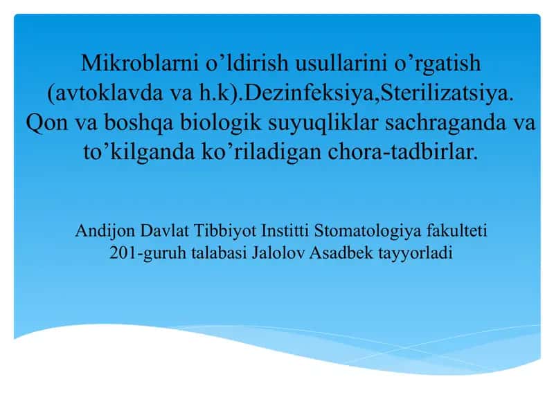 Mikroblarni o’ldirish usullarini o’rgatish(avtoklavda va h.k).Dezinfeksiya,Sterilizatsiya. Qon va boshqa biologik suyuqliklar sachraganda va to’kilganda ko’riladigan chora-tadbirlar.