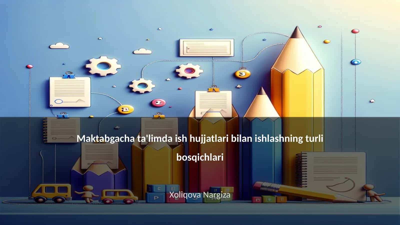 Maktabgacha ta'limda ish hujjatlari bilan ishlashning turli bosqichlari