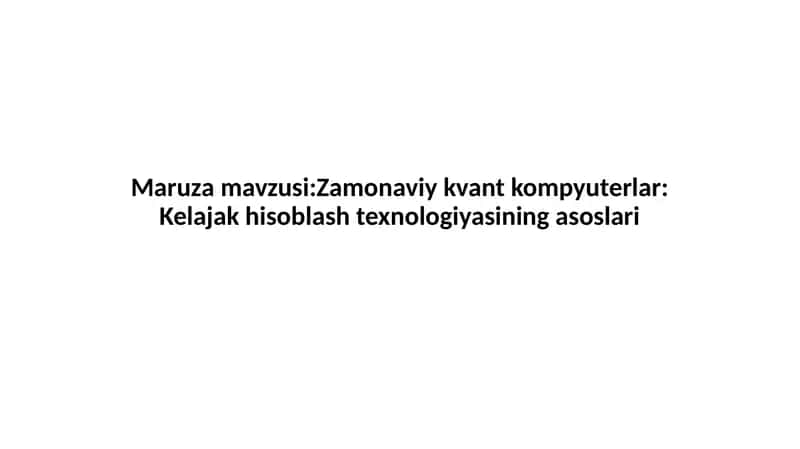 Zamonaviy kvant kompyuterlar: Kelajak hisoblash texnologiyasining asoslari