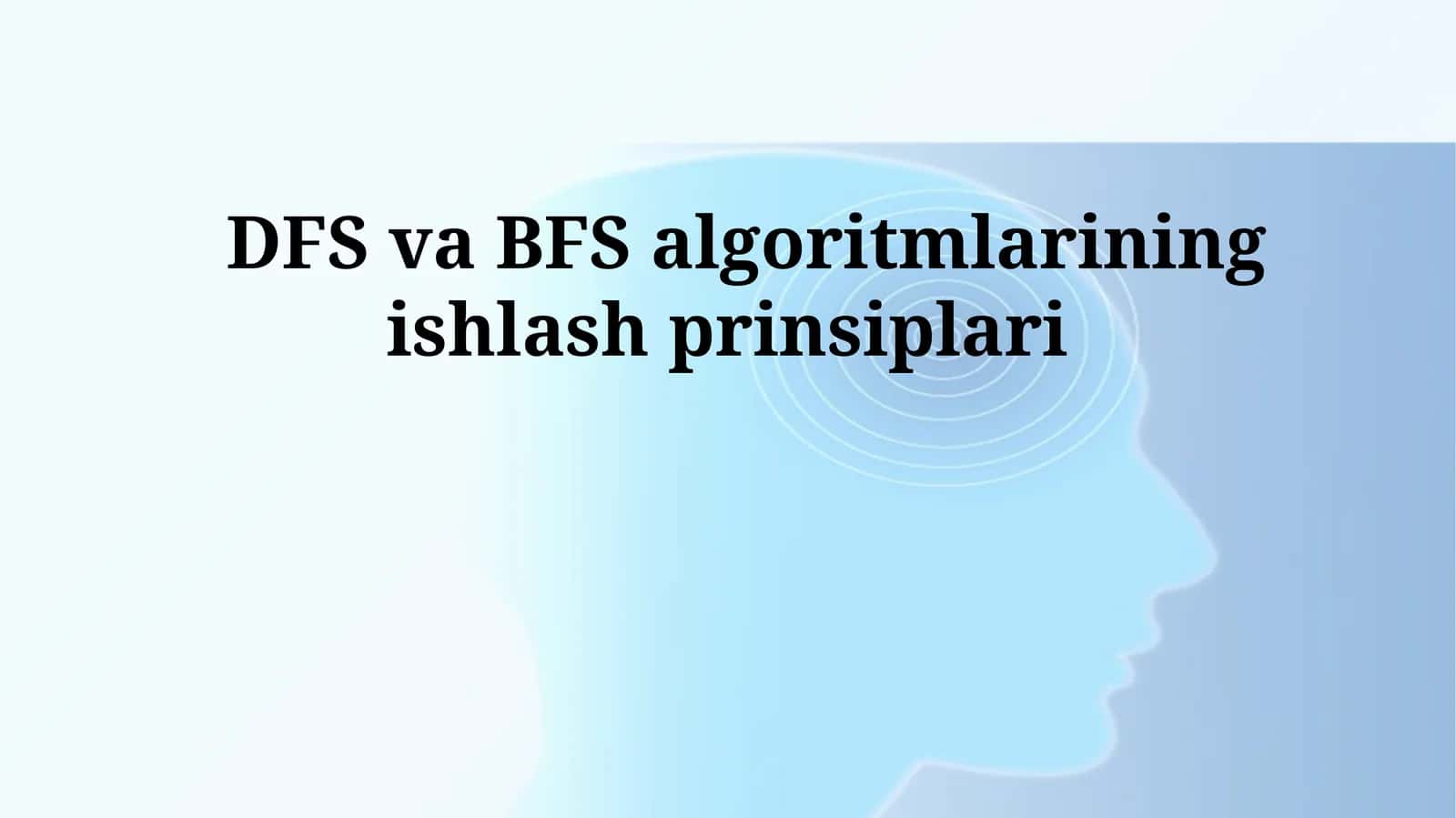 DFS va BFS algoritmlarining ishlash prinsiplari