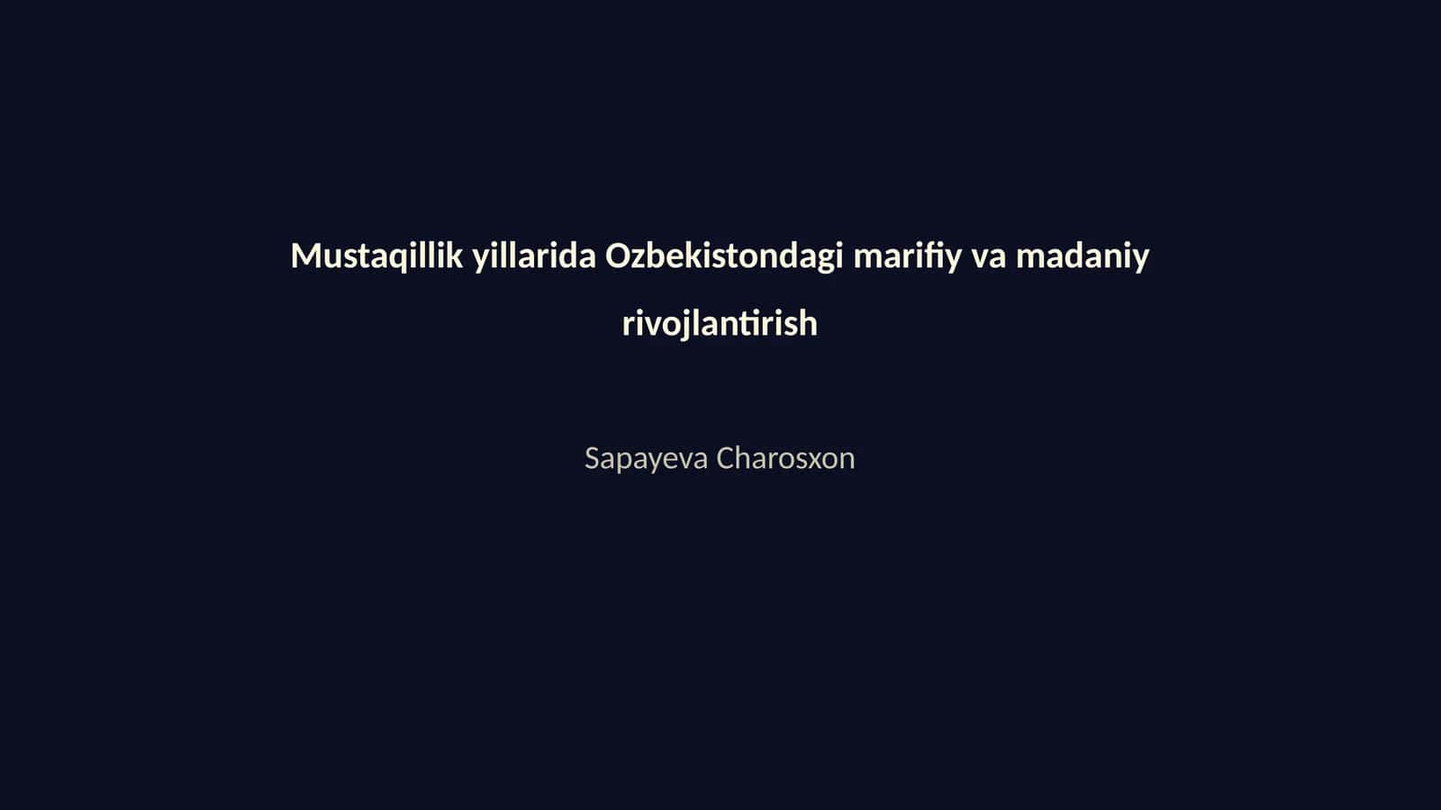 Mustaqillik yillarida Ozbekistondagi marifiy va madaniy rivojlantirish