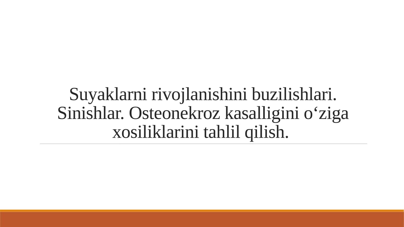 Suyaklarni rivojlanishini buzilishlari. Sinishlar. Osteonekroz kasalligini o‘ziga xosiliklarini tahlil qilish.