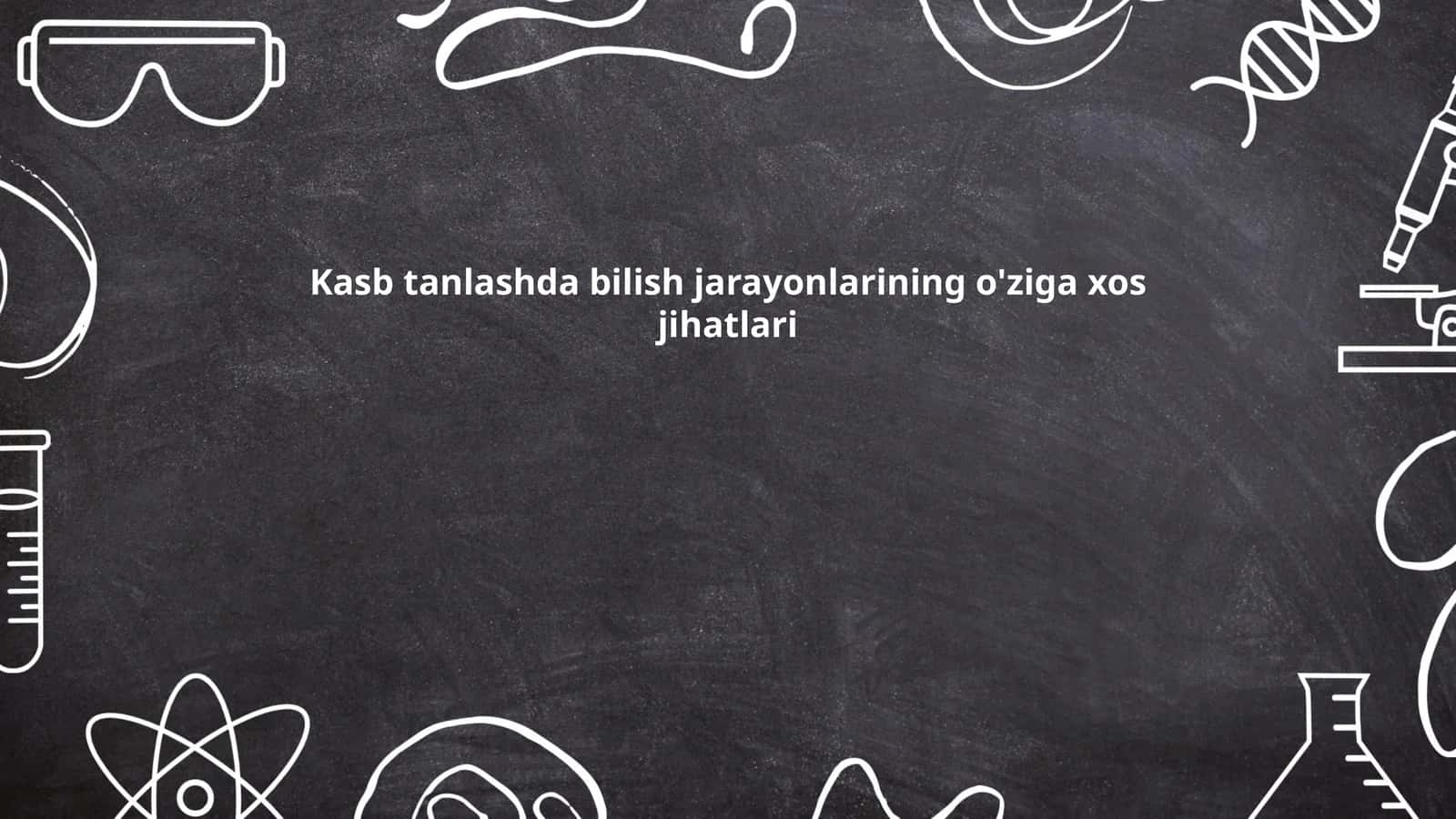 Kasb tanlashda bilish jarayonlarining o'ziga xos jihatlari