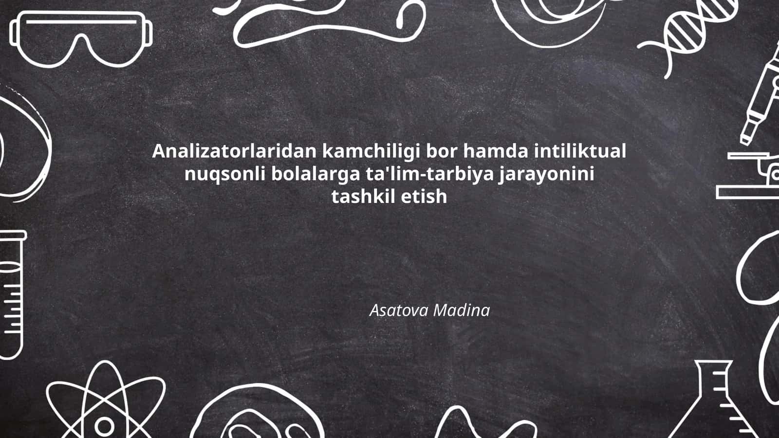 Analizatorlaridan kamchiligi bor hamda intiliktual nuqsonli bolalarga ta'lim-tarbiya jarayonini tashkil etish