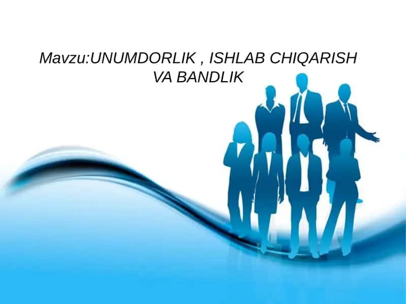 UNUMDORLIK, ISHLAB CHIQARISH VA BANDLIK