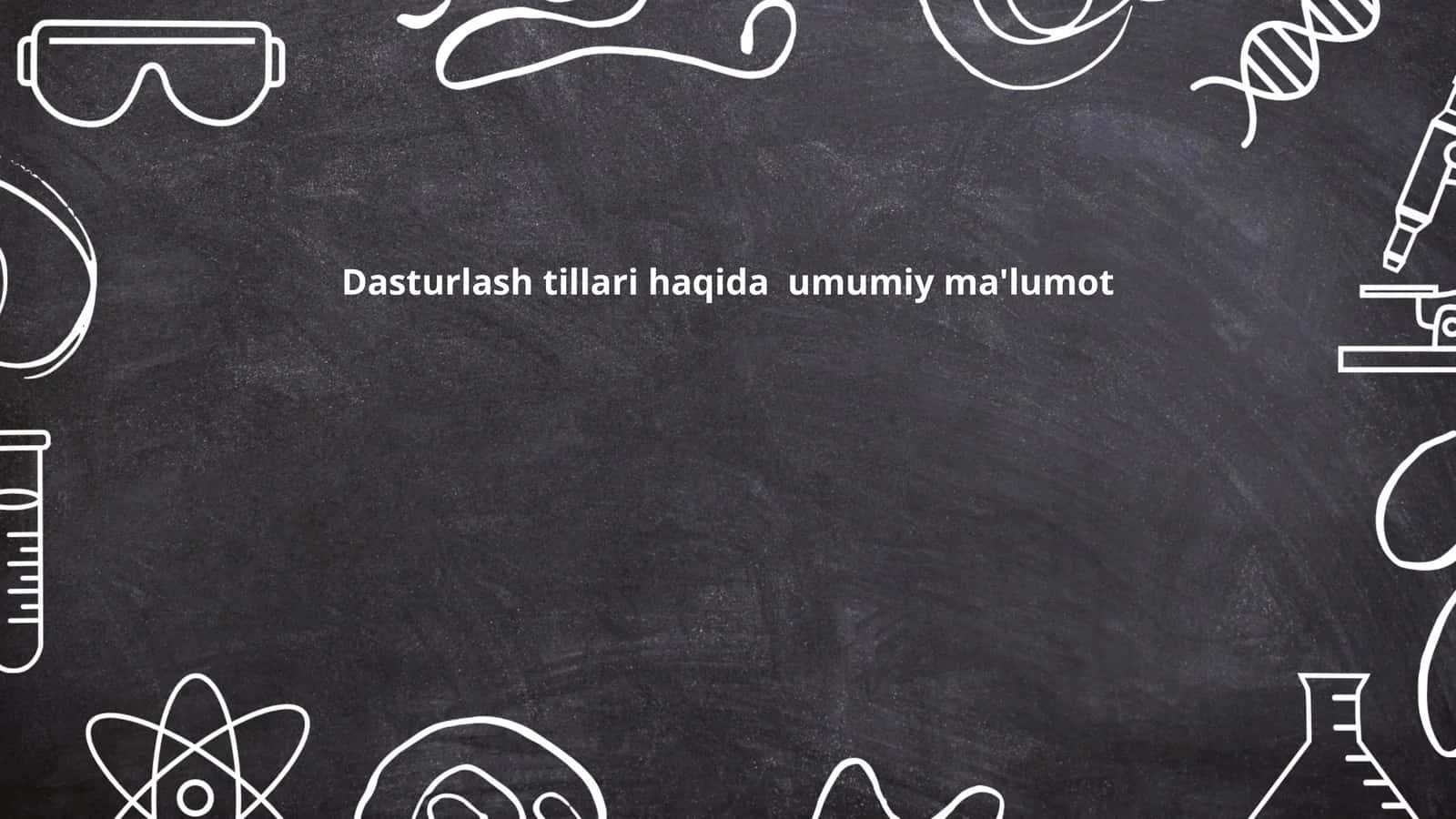 Dasturlash tillari haqida umumiy ma'lumot