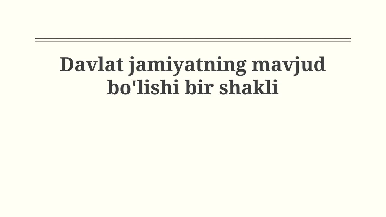 Davlat jamiyatning mavjud bo'lishi bir shakli