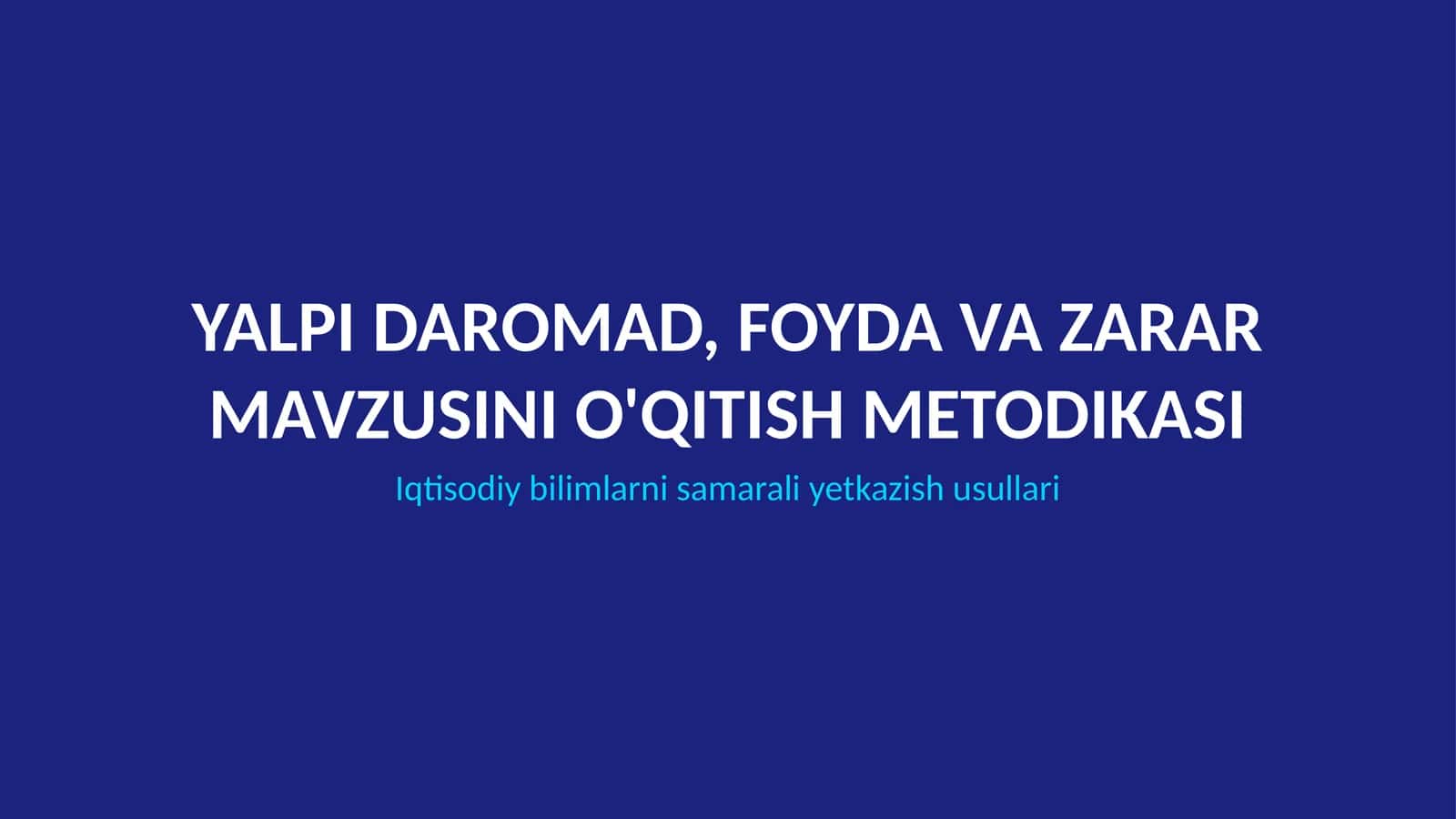 YALPI DAROMAD, FOYDA VA ZARAR MAVZUSINI O'QITISH METODIKASI
