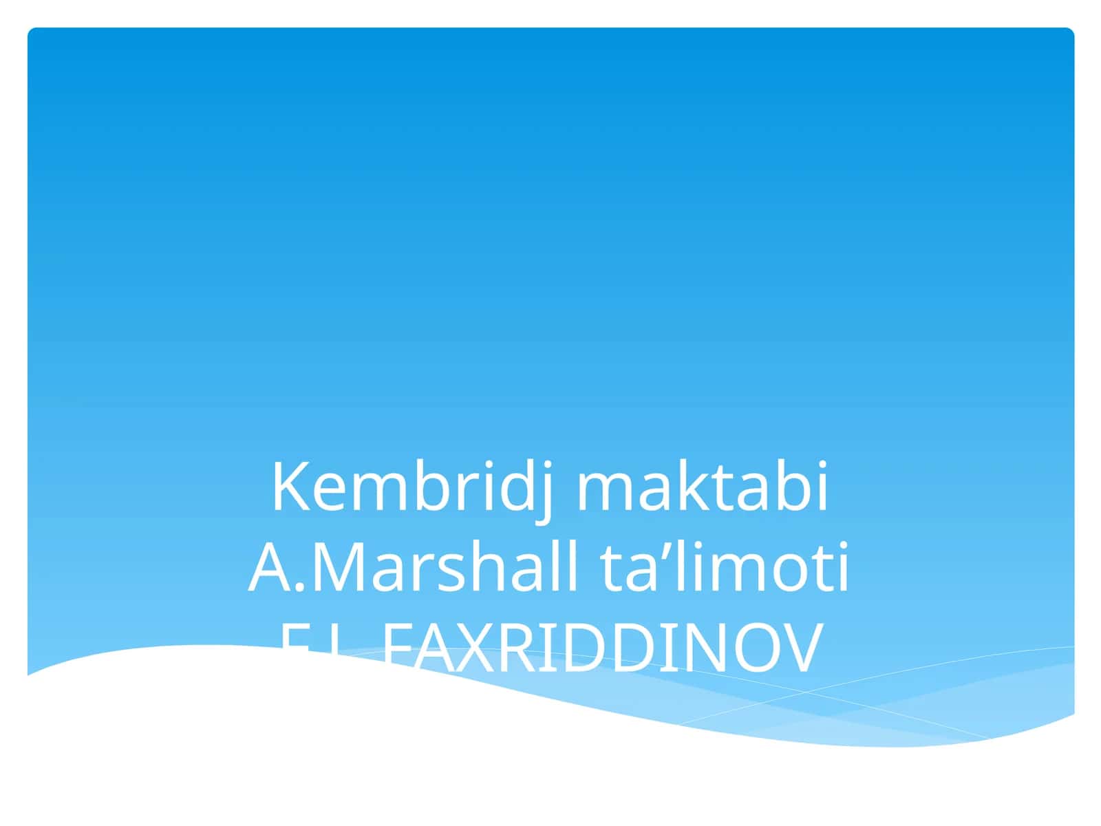 Kembridj maktabi A.Marshall ta’limoti F.L.FAXRIDDINOV