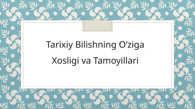 Tarixiy Bilishning O‘ziga Xosligi va Tamoyillari
