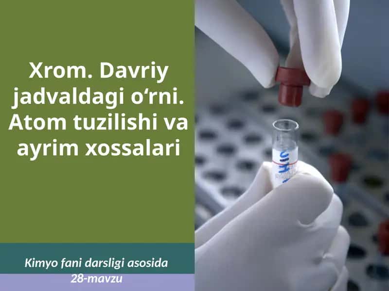 Xrom.Davriyjadvaldagio‘rni. Atomtuzilishivaayrimxossalari