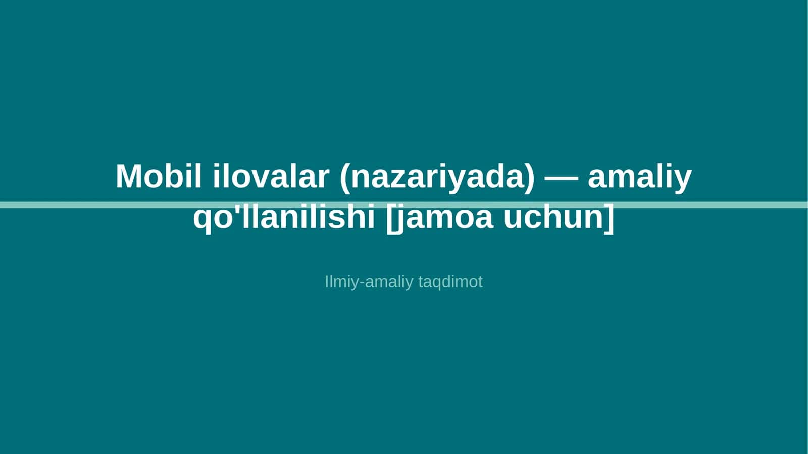 Mobil ilovalar (nazariyada) — amaliy qo'llanilishi [jamoa uchun]