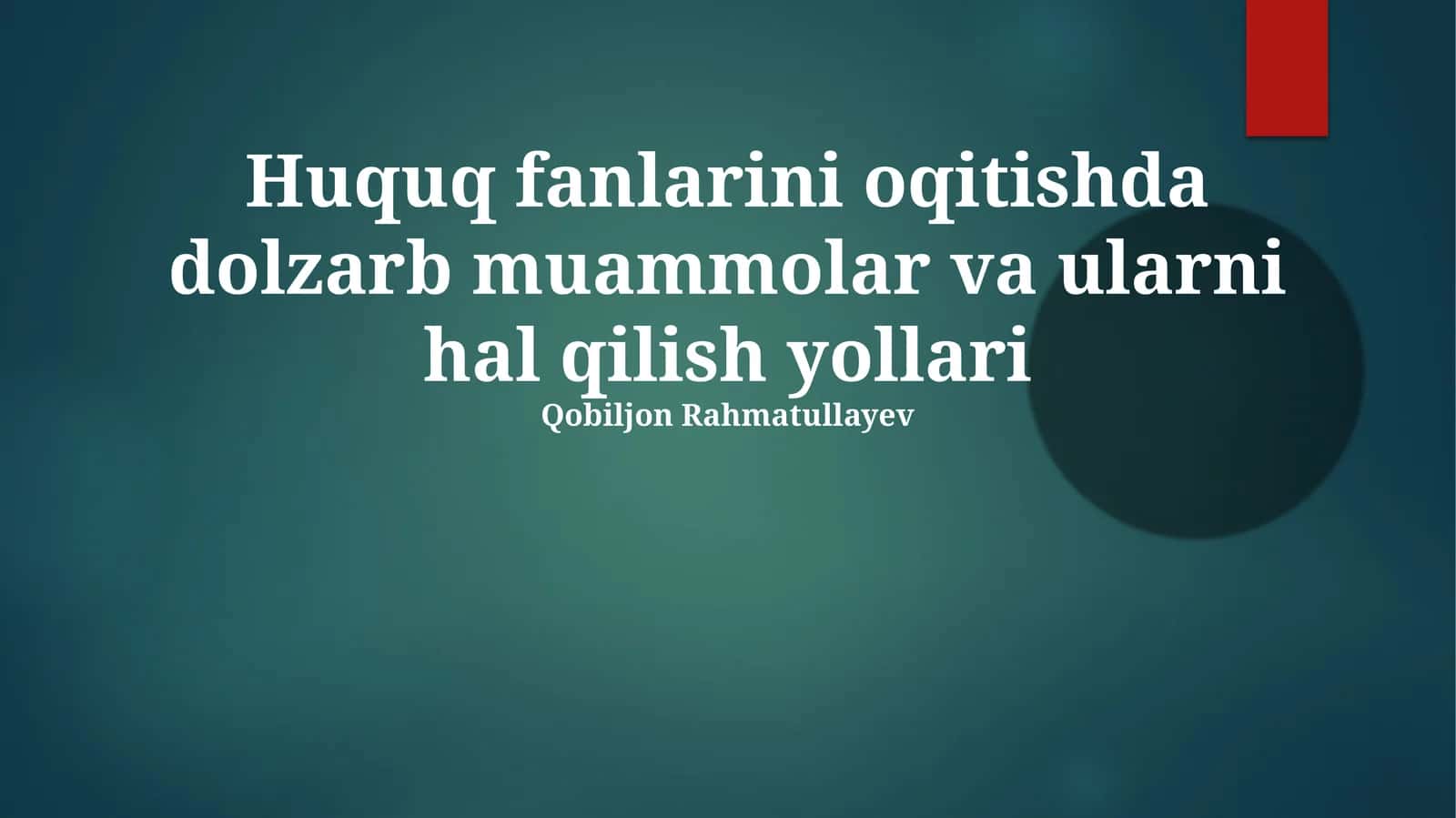 Huquq fanlarini oqitishda dolzarb muammolar va ularni hal qilish yollari