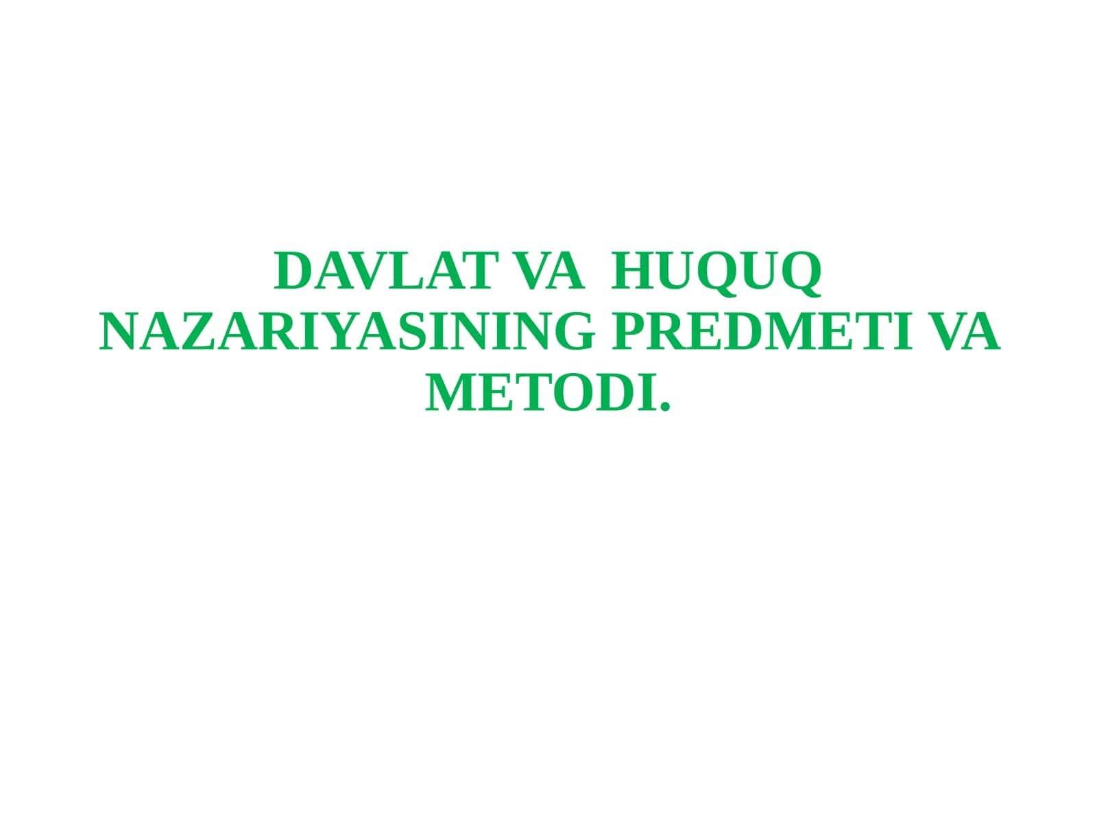 DAVLAT VA HUQUQ NAZARIYASINING PREDMETI VA METODI.