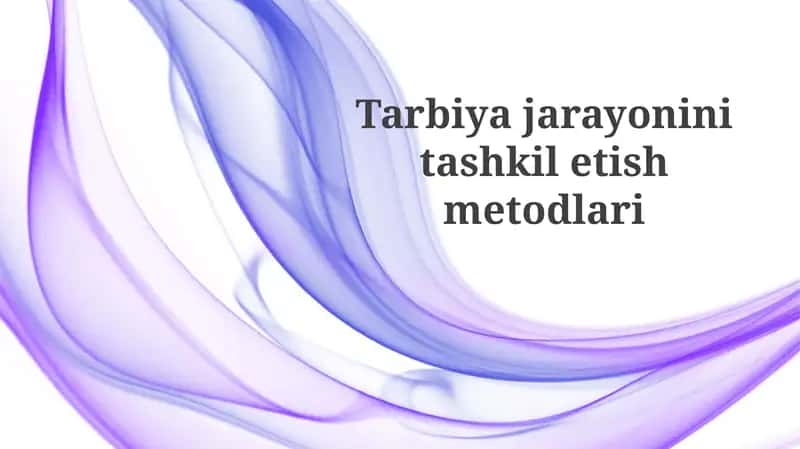 Tarbiyajarayonini tashkiletish metodlari