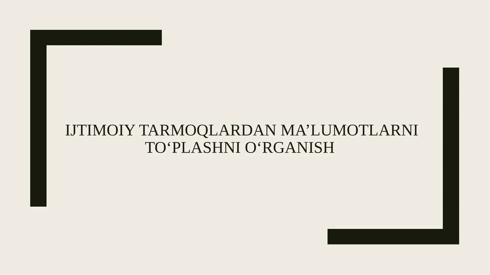 IJTIMOIY TARMOQLARDAN MA’LUMOTLARNI TO‘PLASHNI O‘RGANISH