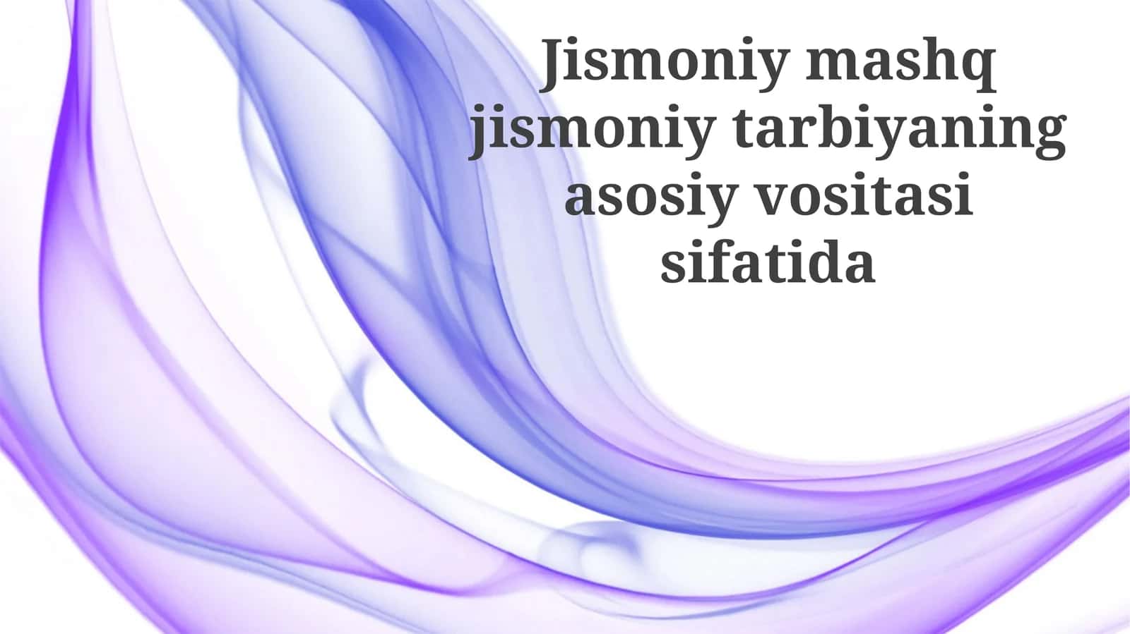 Jismoniy tarbiyaning asosiy vositasi sifatida jismoniy mashqlar