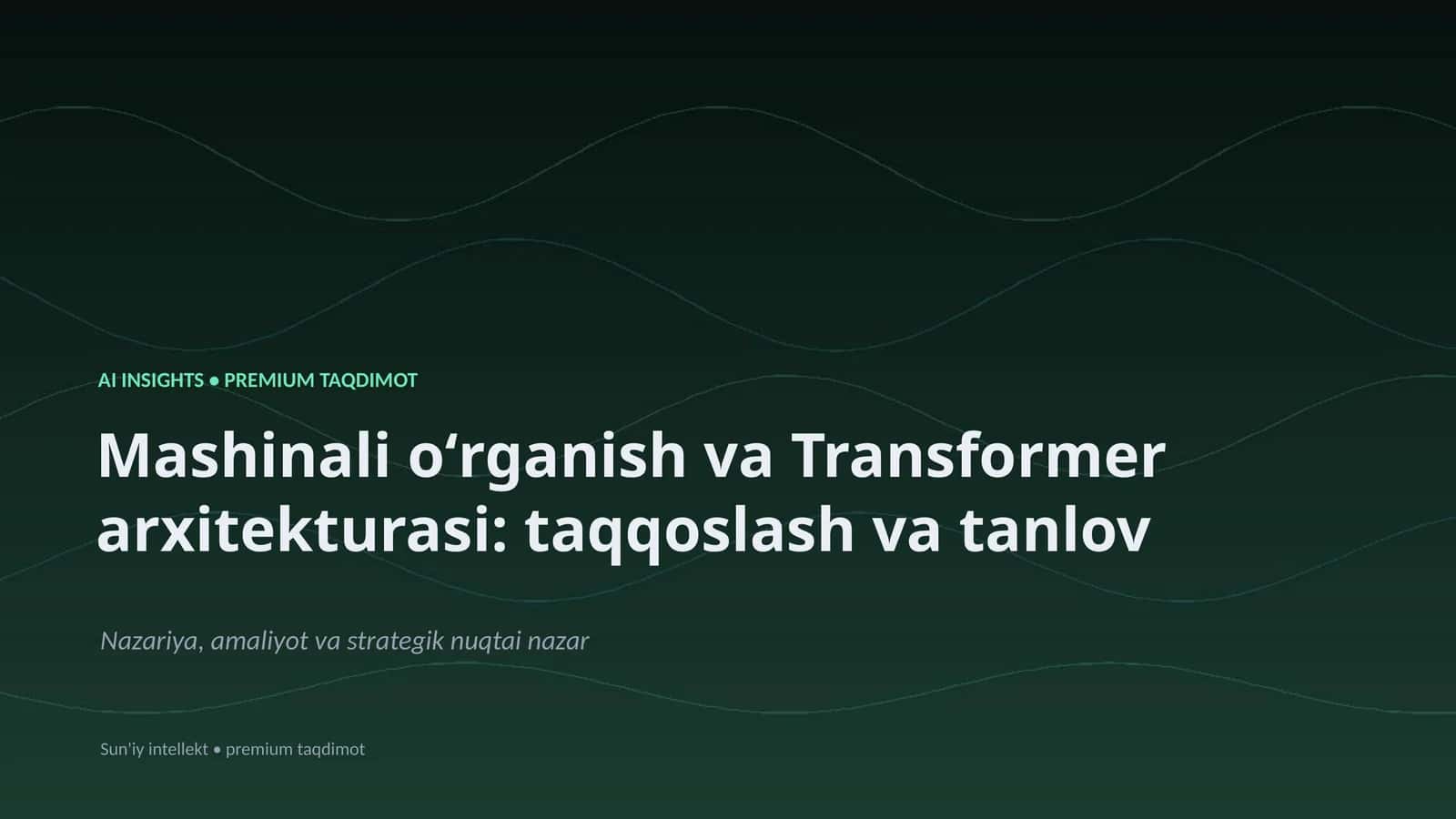 Mashinali oʻrganish va Transformer arxitekturasi: taqqoslash va tanlov