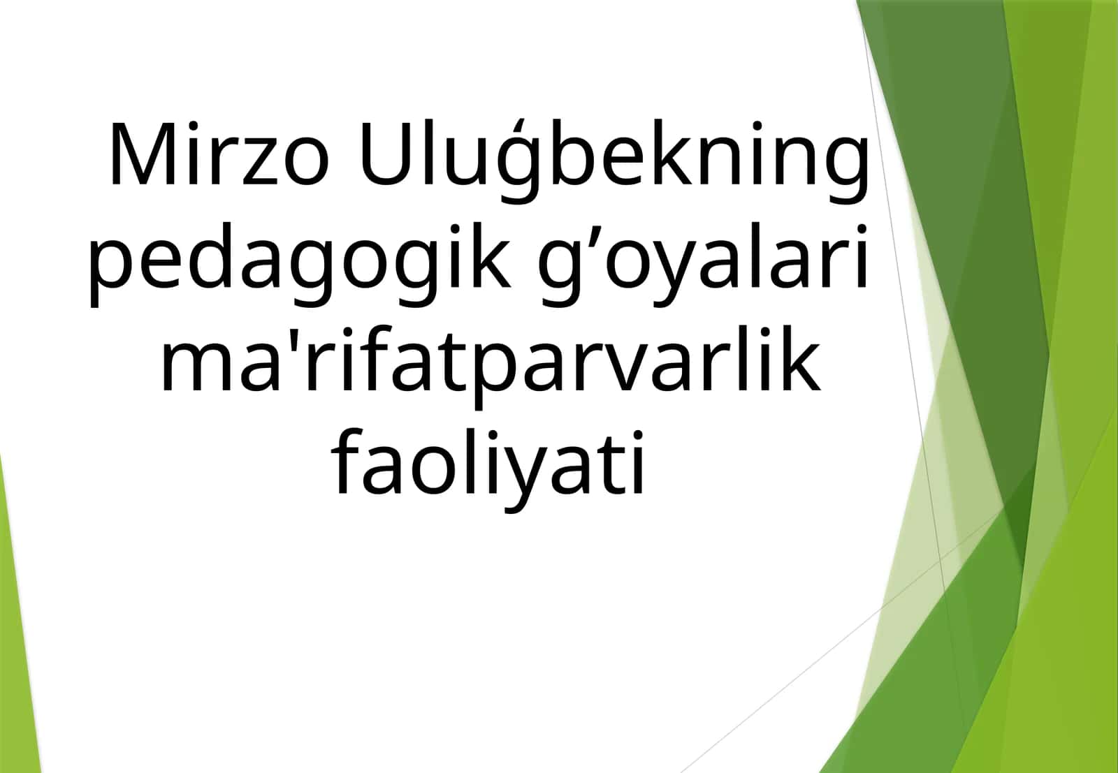 Mirzo Uluģbekning pedagogik g’oyalari  ma'rifatparvarlik faoliyati