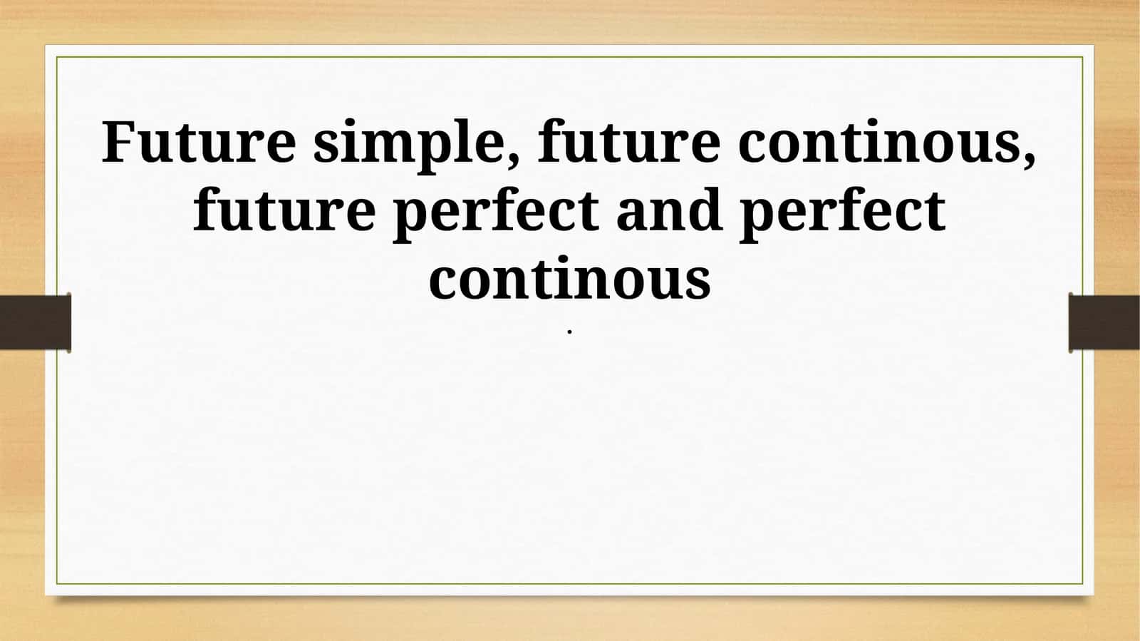 Future simple, future continous, future perfect and perfect continous