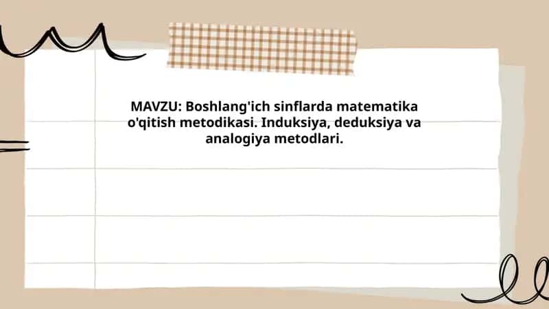 Boshlang'ich sinflarda matematika o'qitish metodikasi. Induksiya, deduksiya va analogiya metodlari.