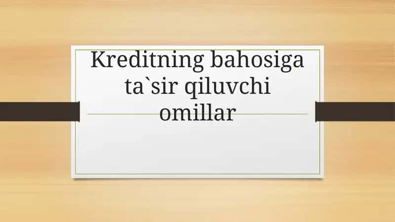 Kreditning bahosiga ta`sir qiluvchi omillar
