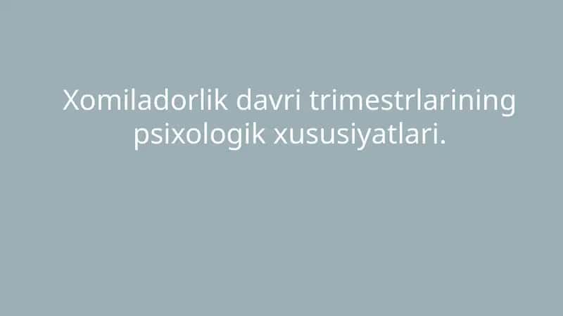 Xomiladorlik davri trimestrlarining psixologik xususiyatlari.
