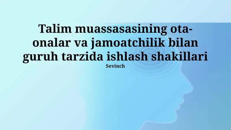 Ota-onalar va jamoatchilik bilan ta'lim muassasalarining guruhiy ishlash shakllari