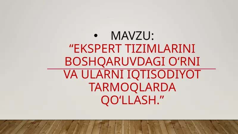 Ekspert tizimlarini boshqaruvdagi o‘rni va ularni iqtisodiyot tarmoqlarda qo‘llash