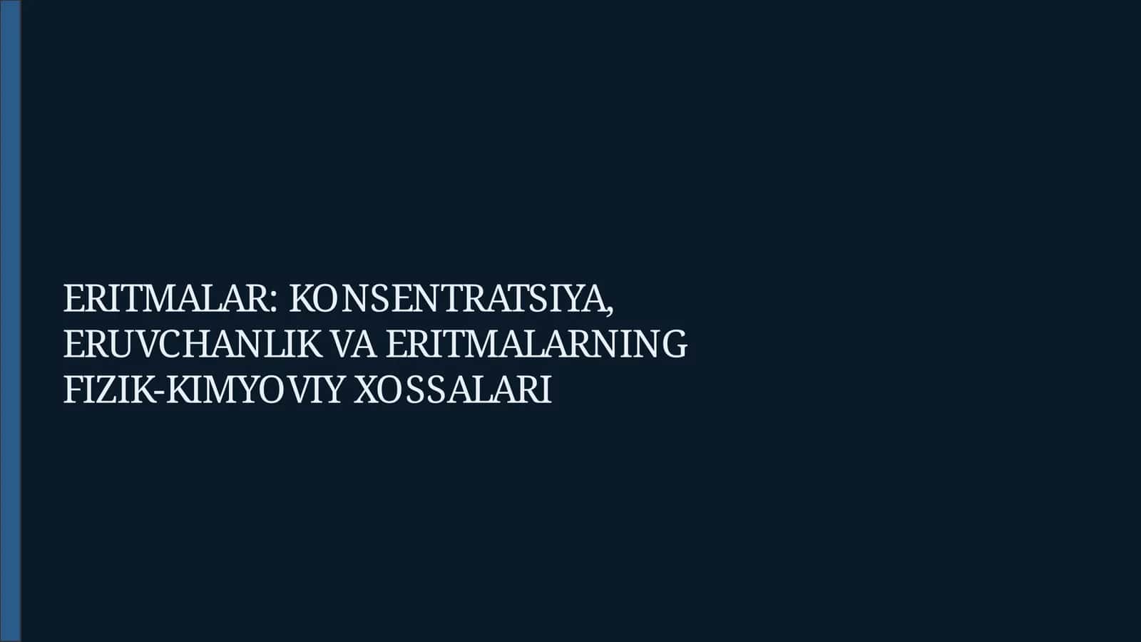 ERITMALAR: KONSENTRATSIYA, ERUVCHANLIK VA ERITMALARNING FIZIK-KIMYOVIY XOSSALARI