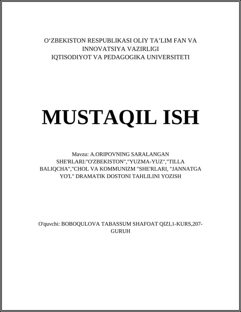 A.ORIPOVNING SARALANGAN SHE'RLARI:"O'ZBEKISTON","YUZMA-YUZ","TILLA BALIQCHA","CHOL VA KOMMUNIZM "SHE'RLARI, "JANNATGA YO'L" DRAMATIK DOSTONI TAHLILINI YOZISH