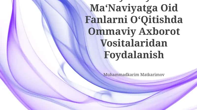 Milliy G‘Oya Va Ma‘Naviyatga Oid Fanlarni O‘Qitishda Ommaviy Axborot Vositalaridan Foydalanish