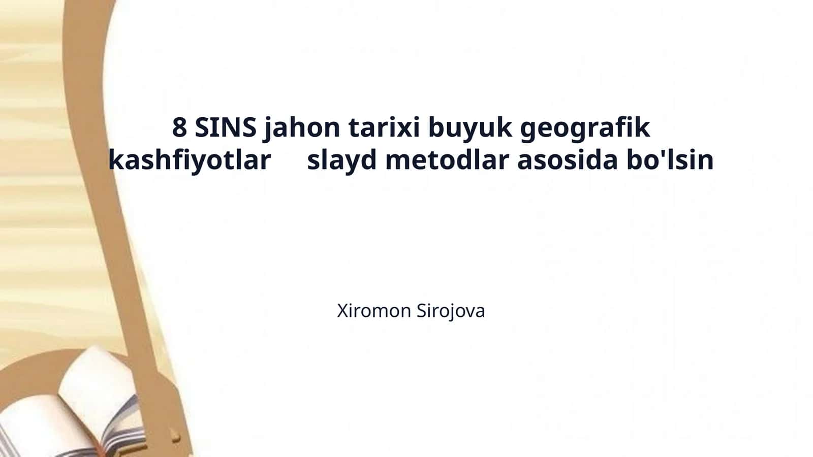 8 SINS jahon tarixi buyuk geografik kashfiyotlar slayd metodlar asosida bo'lsin