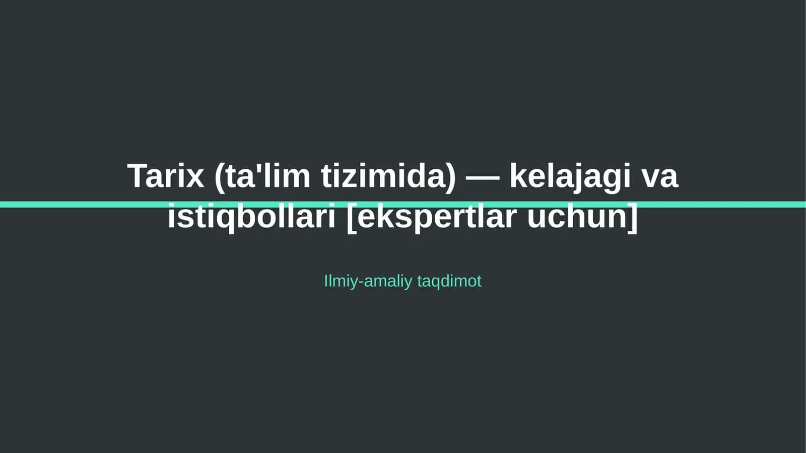 Tarix (ta'lim tizimida) — kelajagi va istiqbollari [ekspertlar uchun]