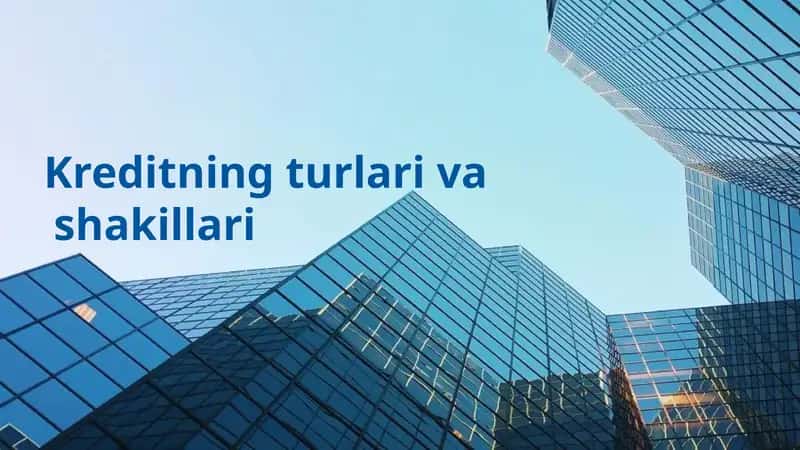 Kreditning turlari va shakillari