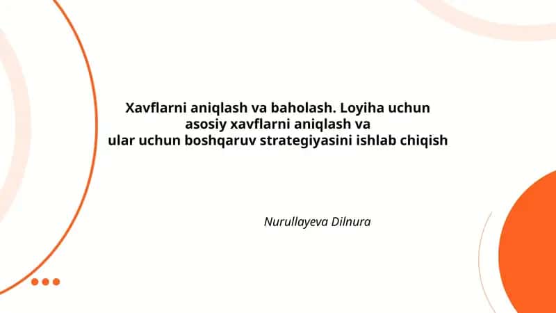 Xavflarni aniqlash va baholash. Loyiha uchun asosiy xavflarni aniqlash va ular uchun boshqaruv strategiyasini ishlab chiqish