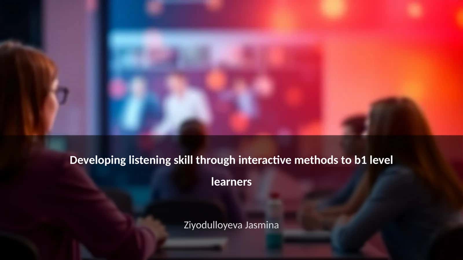Developing listening skill through interactive methods to b1 level learners